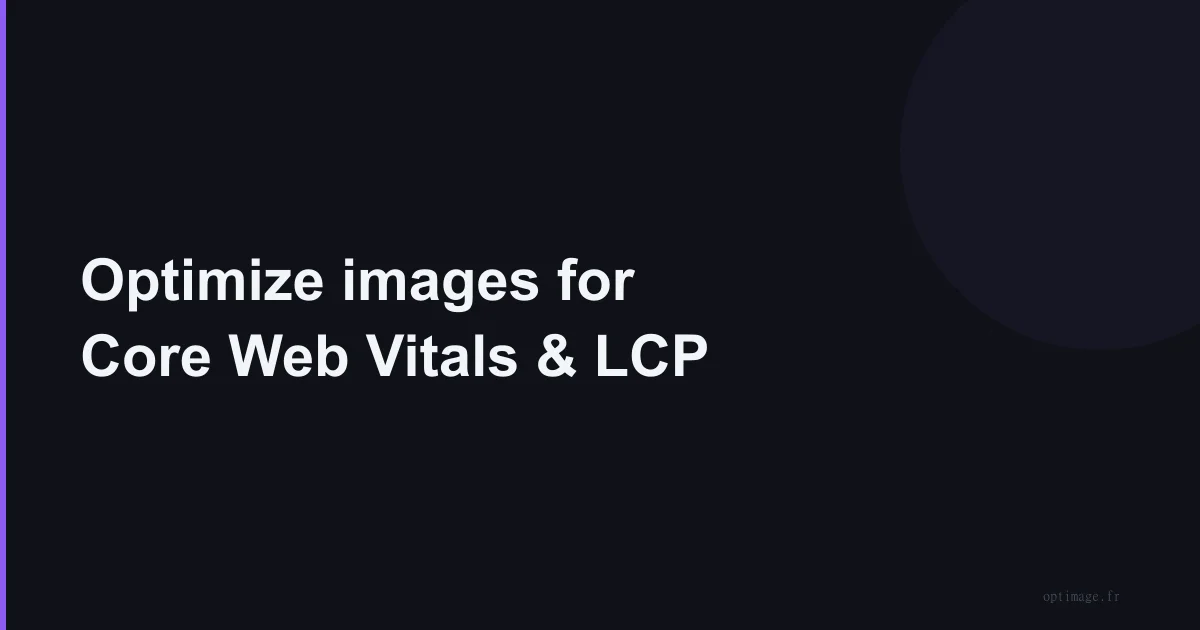 Optimize images for Core Web Vitals and LCP