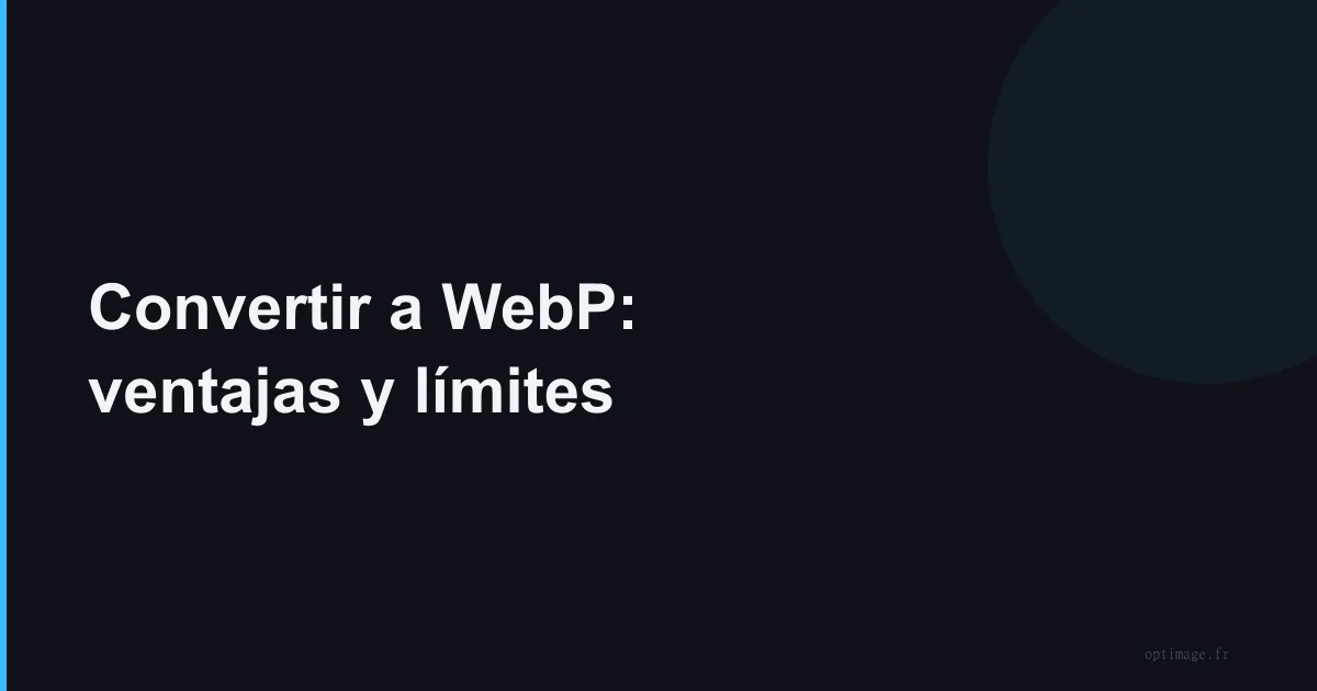 Convertir imágenes a WebP: ventajas y limitaciones