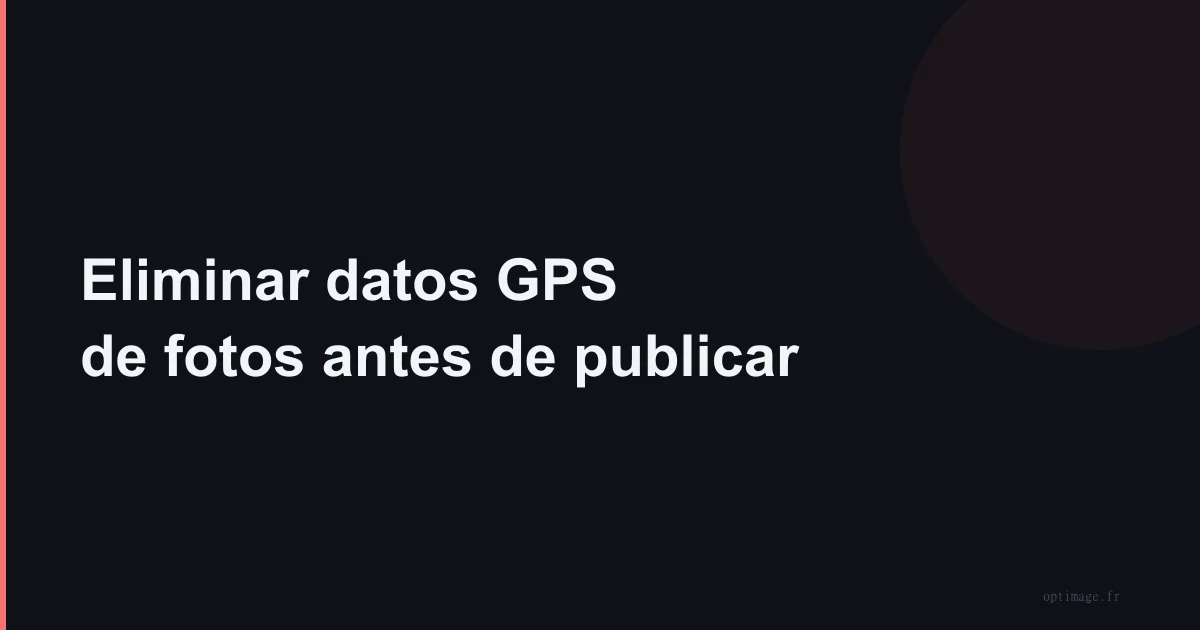 Eliminar datos GPS de fotos antes de publicar