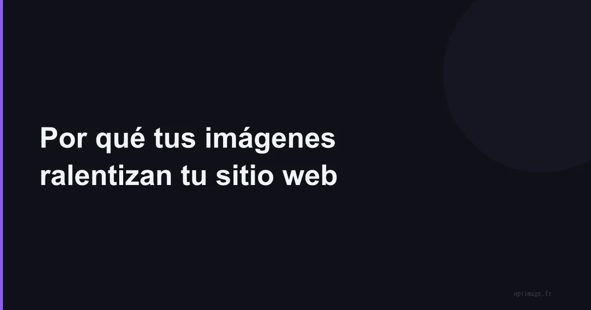Por qué tus imágenes ralentizan tu sitio web
