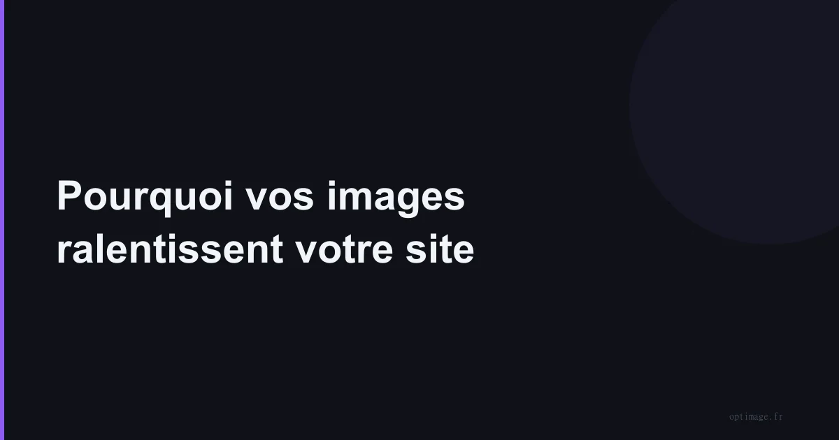 Pourquoi vos images ralentissent votre site