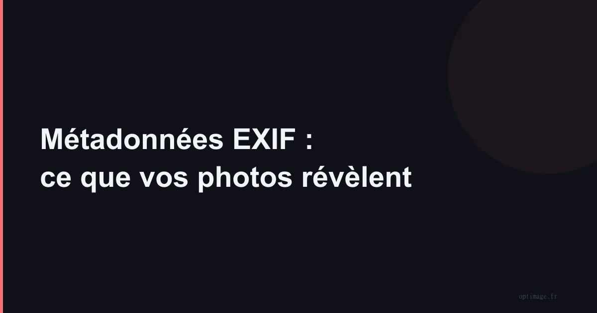 Métadonnées EXIF : ce que vos photos révèlent