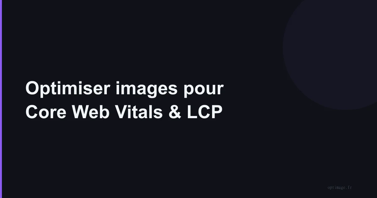 Optimiser images pour Core Web Vitals et LCP